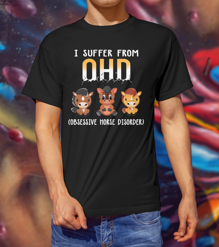 I Suffer From OHD Obsessive Horse Disorder T-Shirt