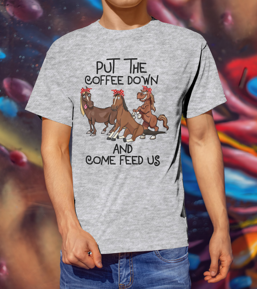 Put The Coffee Down And Come Feed Us Funny Horse Cartoon With Red Polka Dot Bow T-Shirt