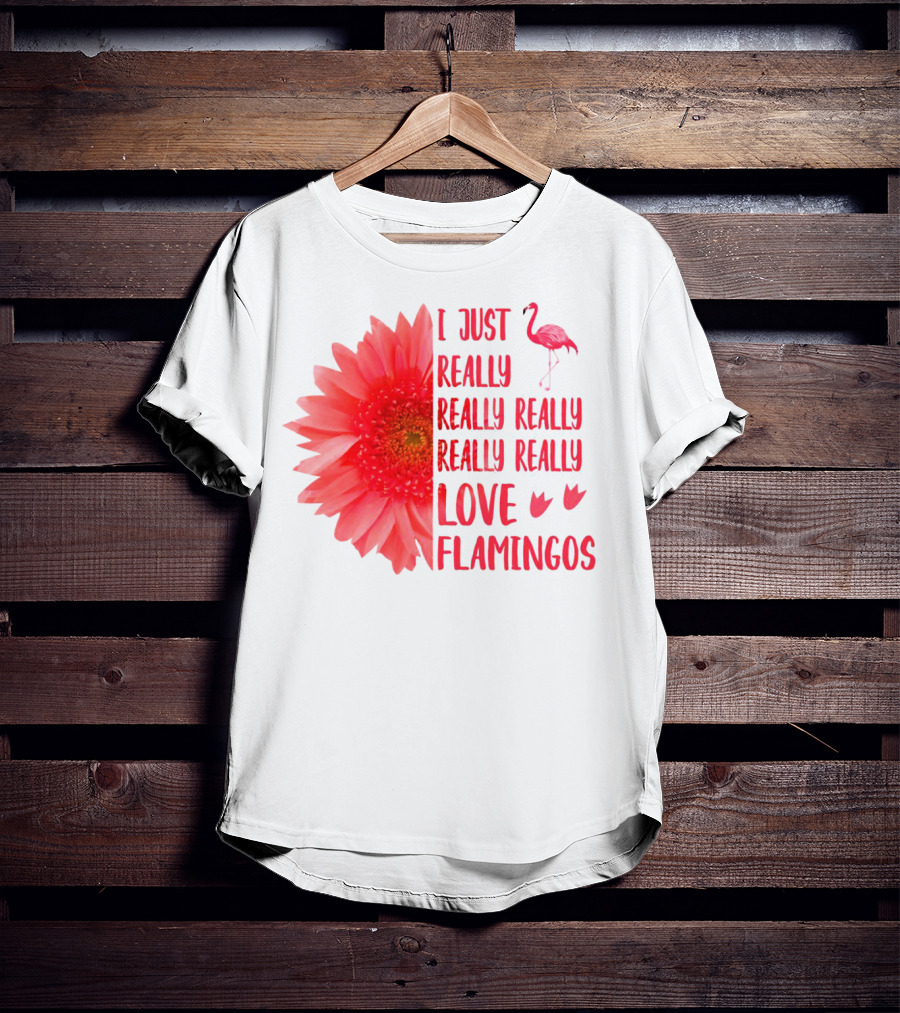 I Just Really Really Really Really Really Love Flamingos T-Shirt