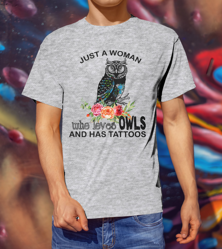 Just A Woman Who Loves Owls And Has Tattoos T-Shirt