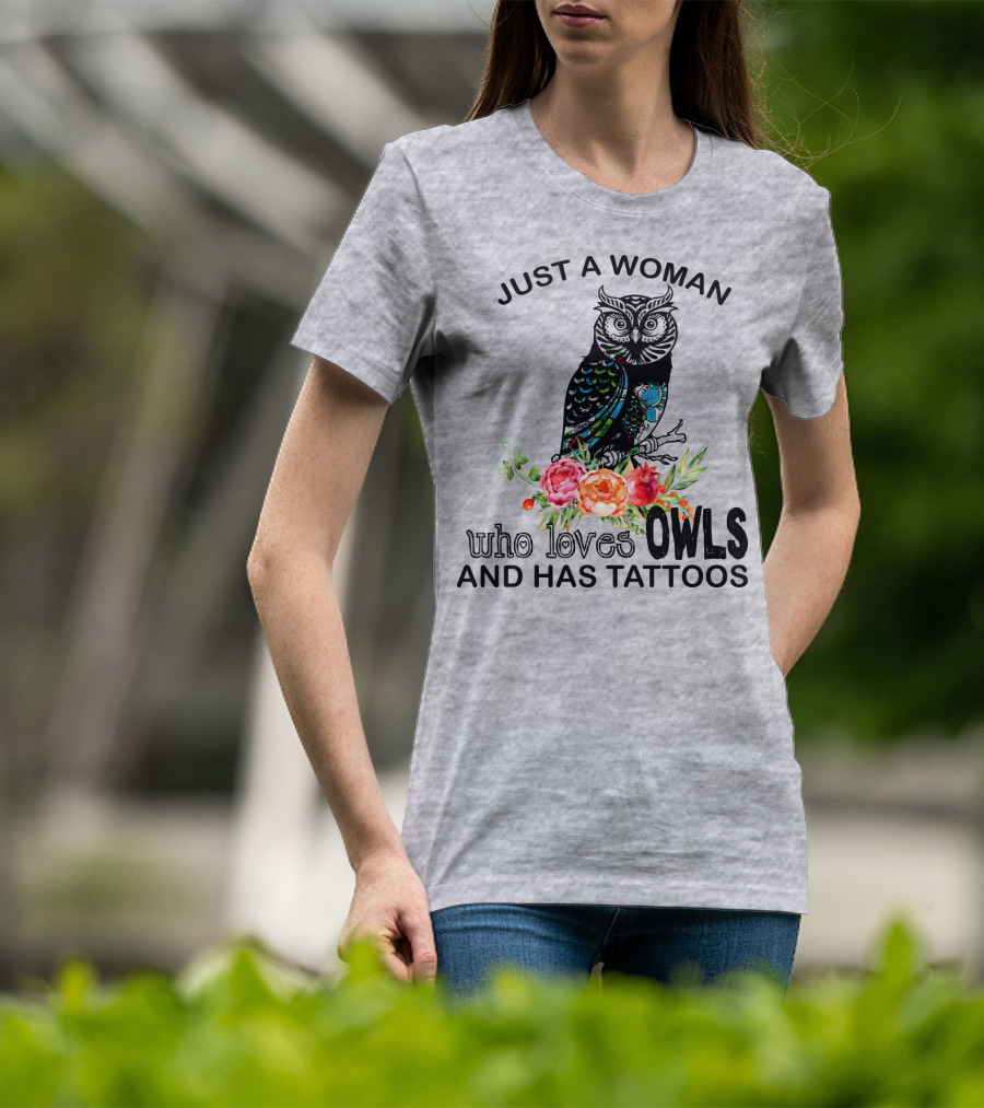 Just A Woman Who Loves Owls And Has Tattoos T-Shirt