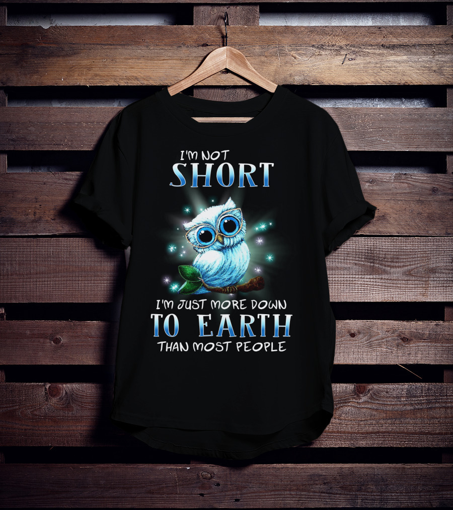 I'm Not Short I'm Just More Down To Earth Than Most People Cute Owl T-Shirt