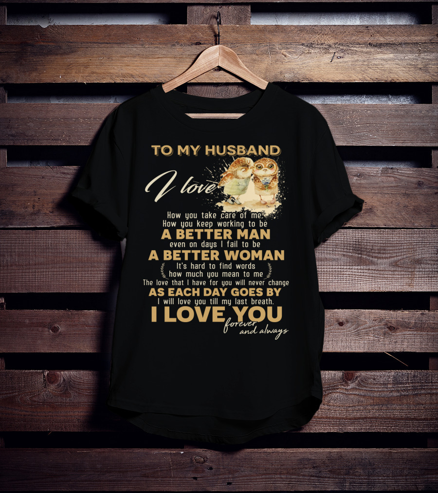 To My Husband I Love You A Better Man A Better Woman Forever And Always T-Shirt