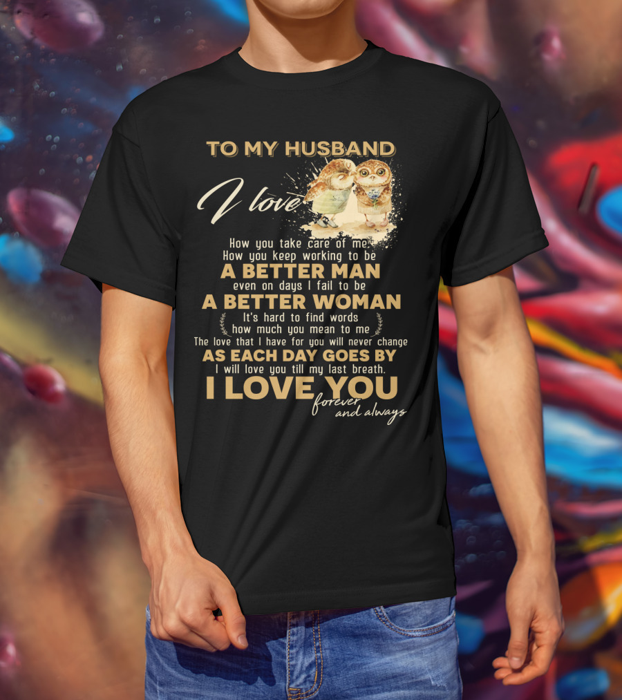 To My Husband I Love You A Better Man A Better Woman Forever And Always T-Shirt
