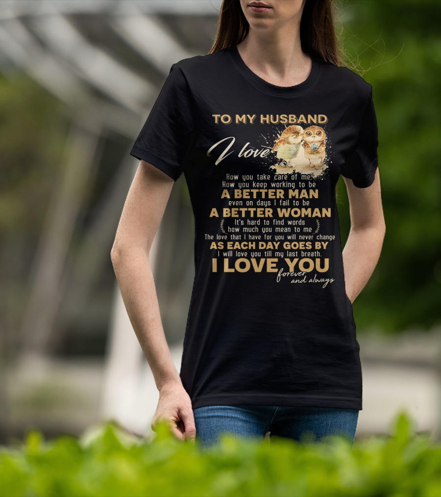 To My Husband I Love You A Better Man A Better Woman Forever And Always T-Shirt
