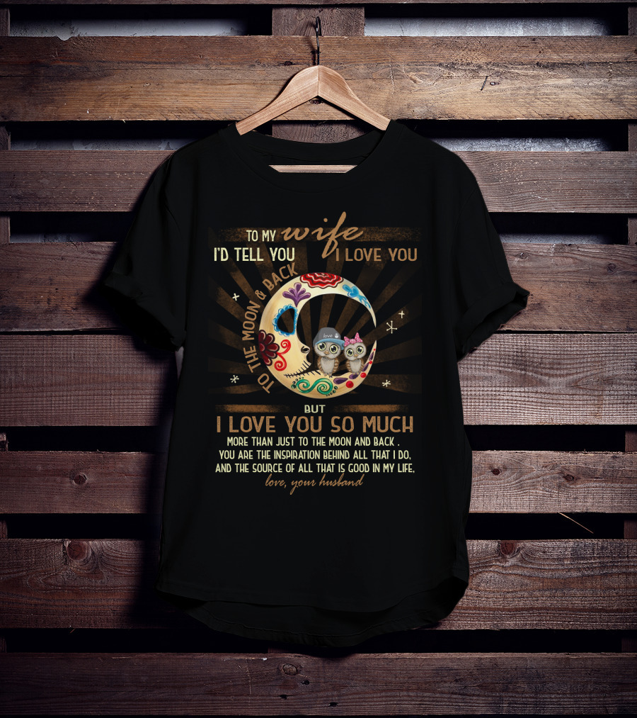 To My Wife I Love You To The Moon And Back Love Your Husband T-Shirt