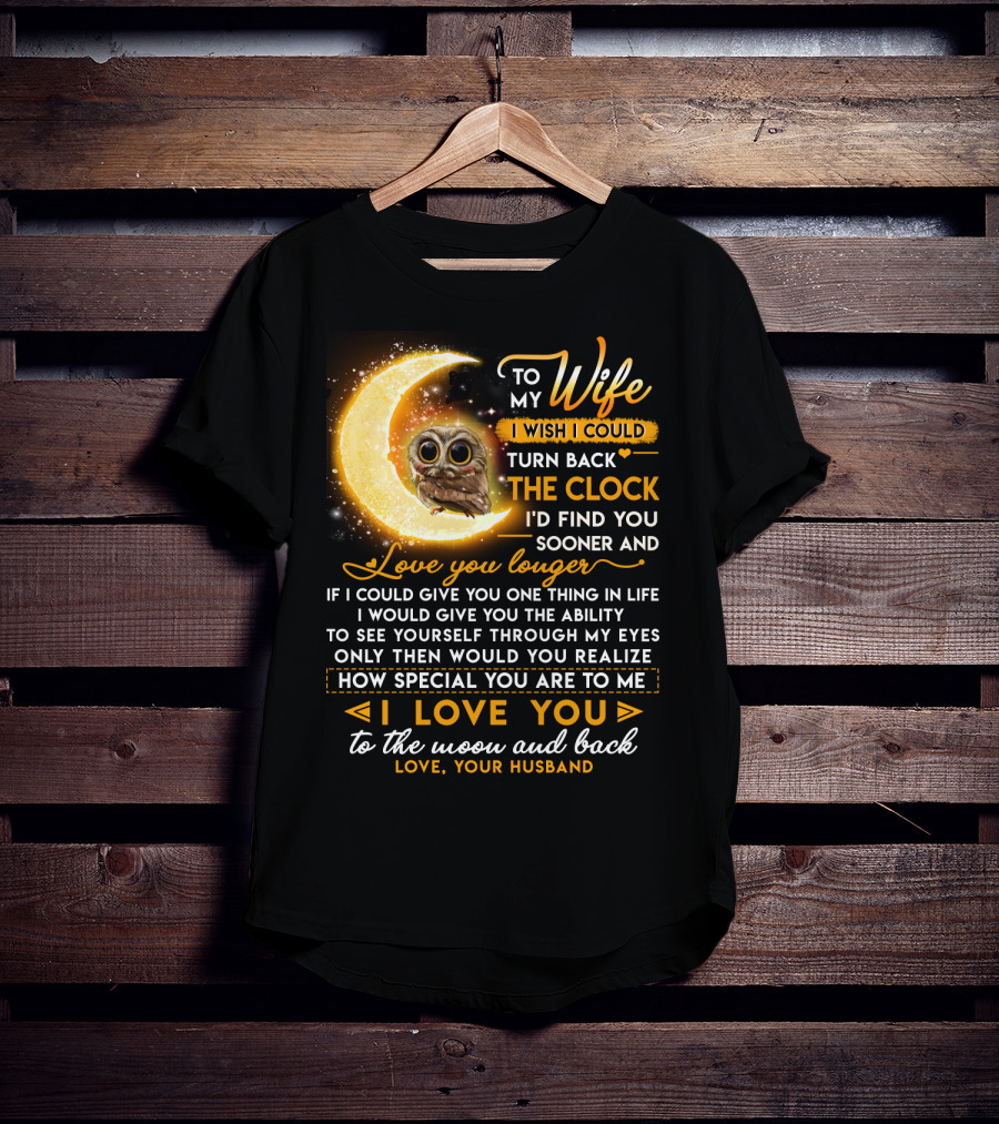 To My Wife I Wish I Could Turn Back The Clock Love You Longer Special To The Moon And Back T-Shirt