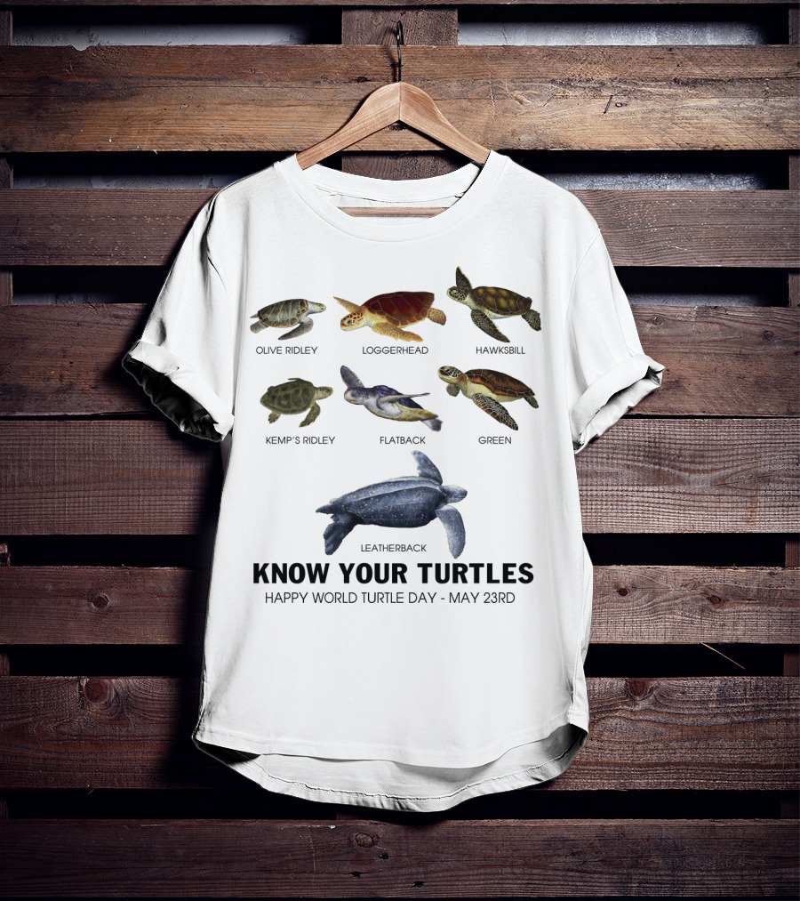 Know Your Turtles Olive Ridley Loggerhead Hawksbill Kemp’s Ridley Flatback Green Leatherback Happy World Turtle Day May 23rd T-Shirt