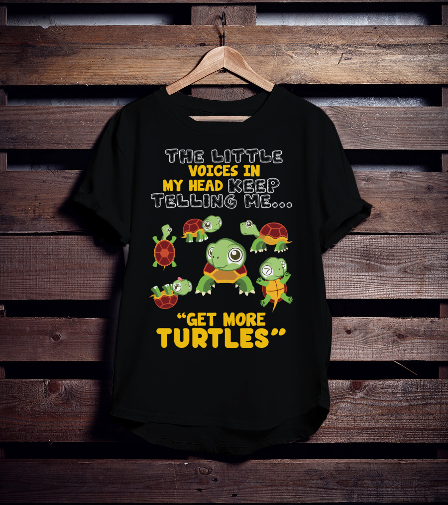 The Little Voices IN My Head Keep Telling ME Get More Turtles T-Shirt