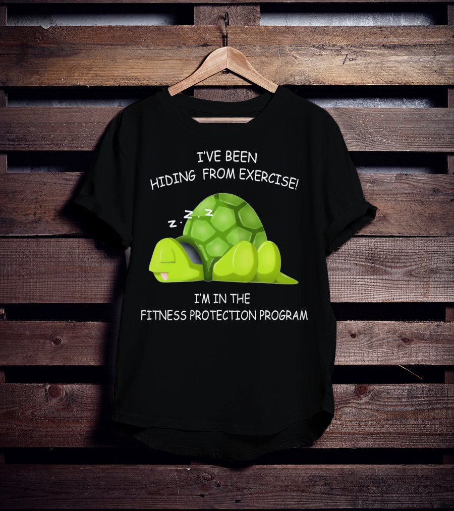 I've Been Hiding From Exercise I'm In The Fitness Protection Program T-Shirt