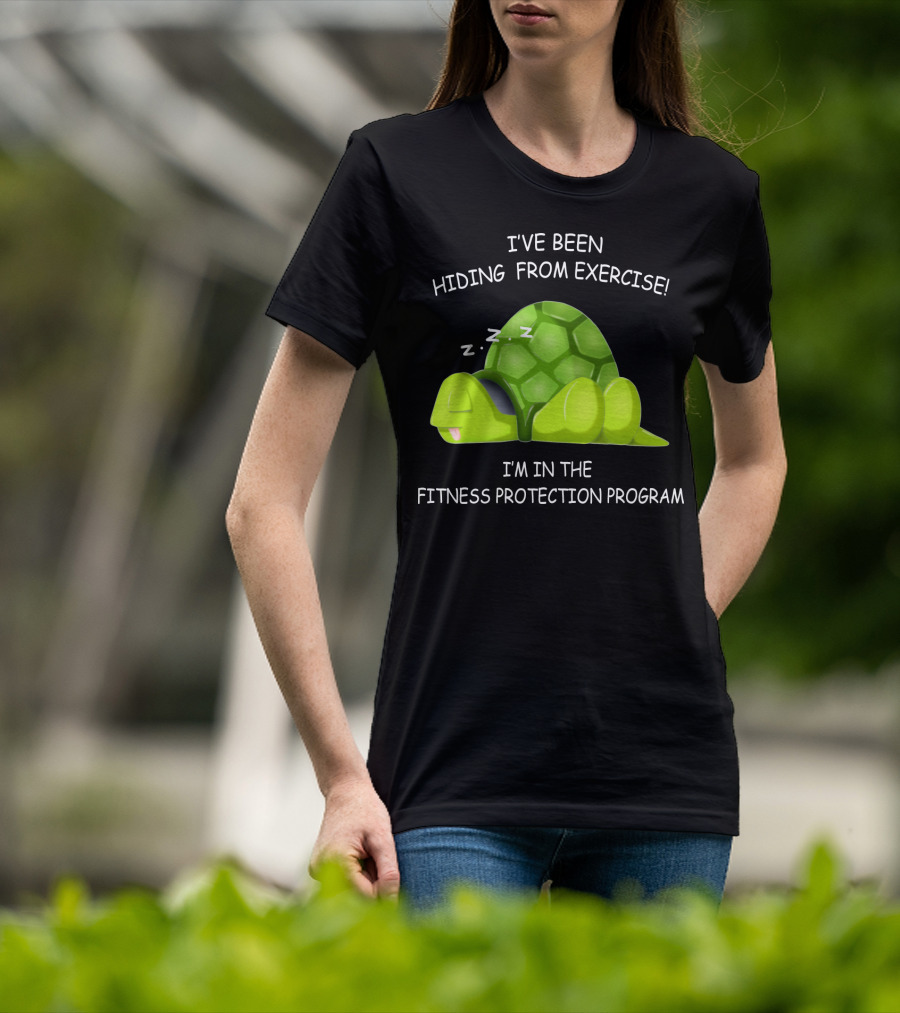 I've Been Hiding From Exercise I'm In The Fitness Protection Program T-Shirt
