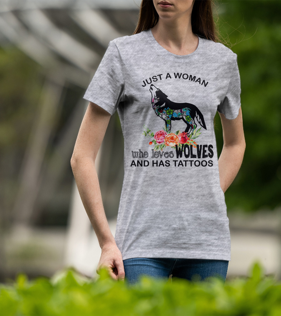 Just A Woman Who Loves Wolves And Has Tattoos T-Shirt