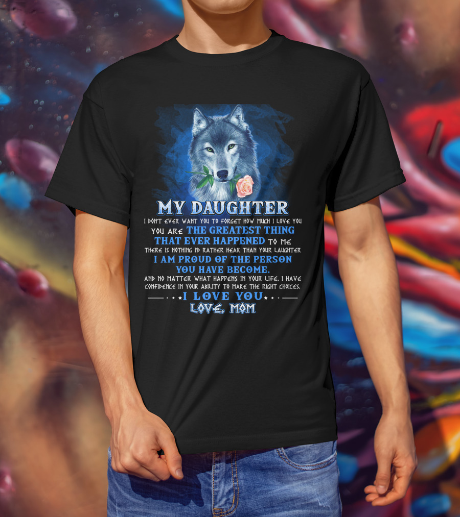 Wolf My Daughter The Greatest Thing I Love You Love Mom T-Shirt