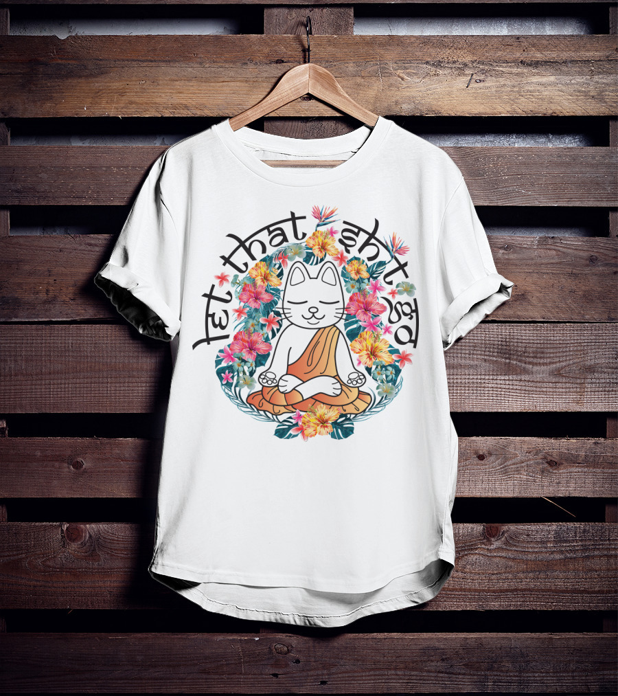 Cat Meditation Let That Sh*t Go Floral Peaceful Vibe T-Shirt