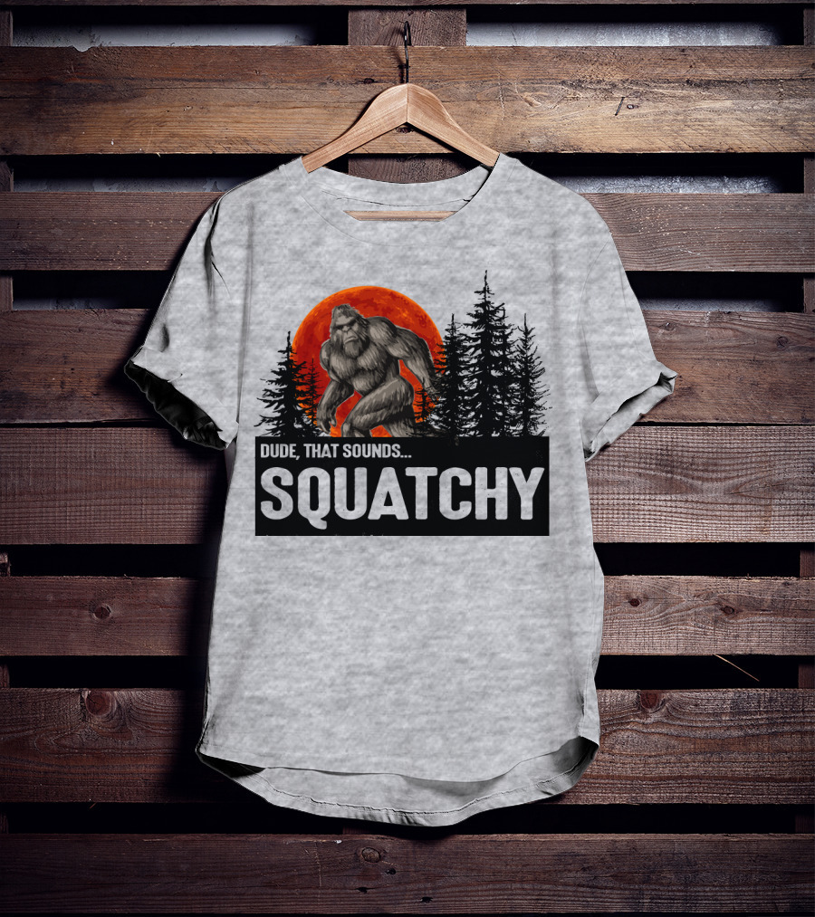 Dude That Sounds Squatchy Bigfoot Red Moon Forest T-Shirt