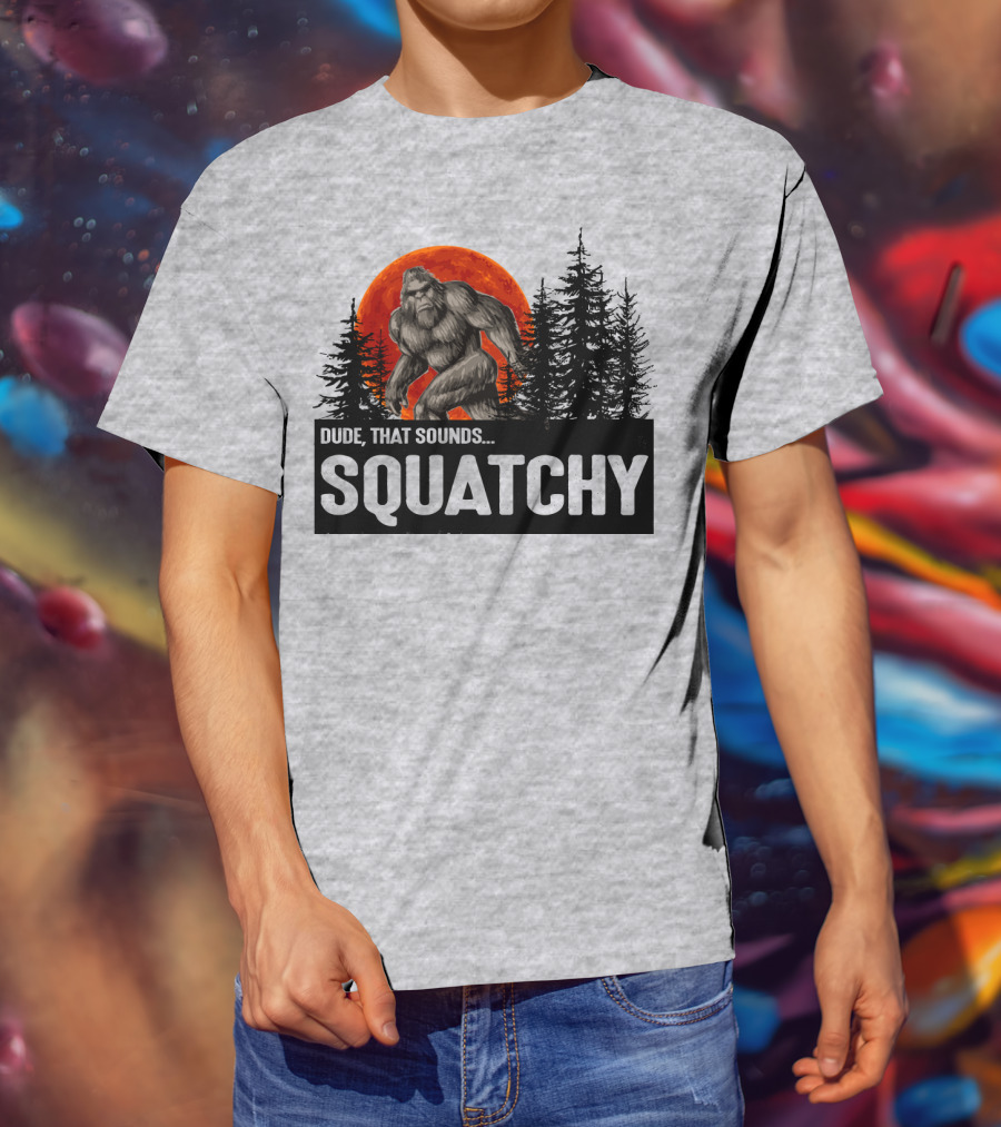 Dude That Sounds Squatchy Bigfoot Red Moon Forest T-Shirt