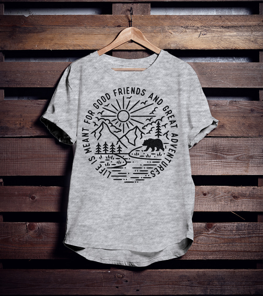 Life Is Meant For Good Friends And Great Adventures Camping Bear T-Shirt