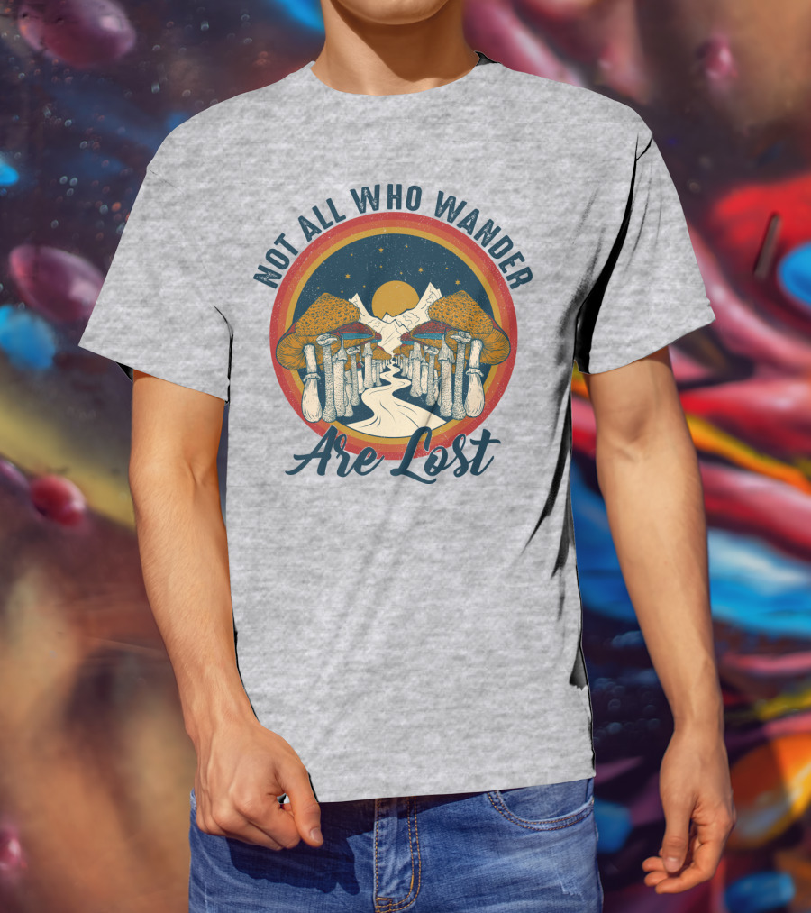 Not All Who Wander Are Lost Mountain Mushroom Path T-Shirt