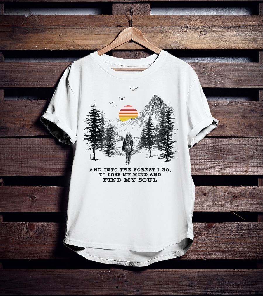 And Into The Forest I Go To Lose My Mind And Find My Soul Mountain Sunset T-Shirt