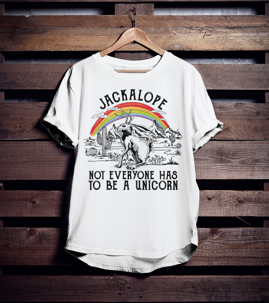 Jackalope Not Everyone Has To Be A Unicorn T-Shirt