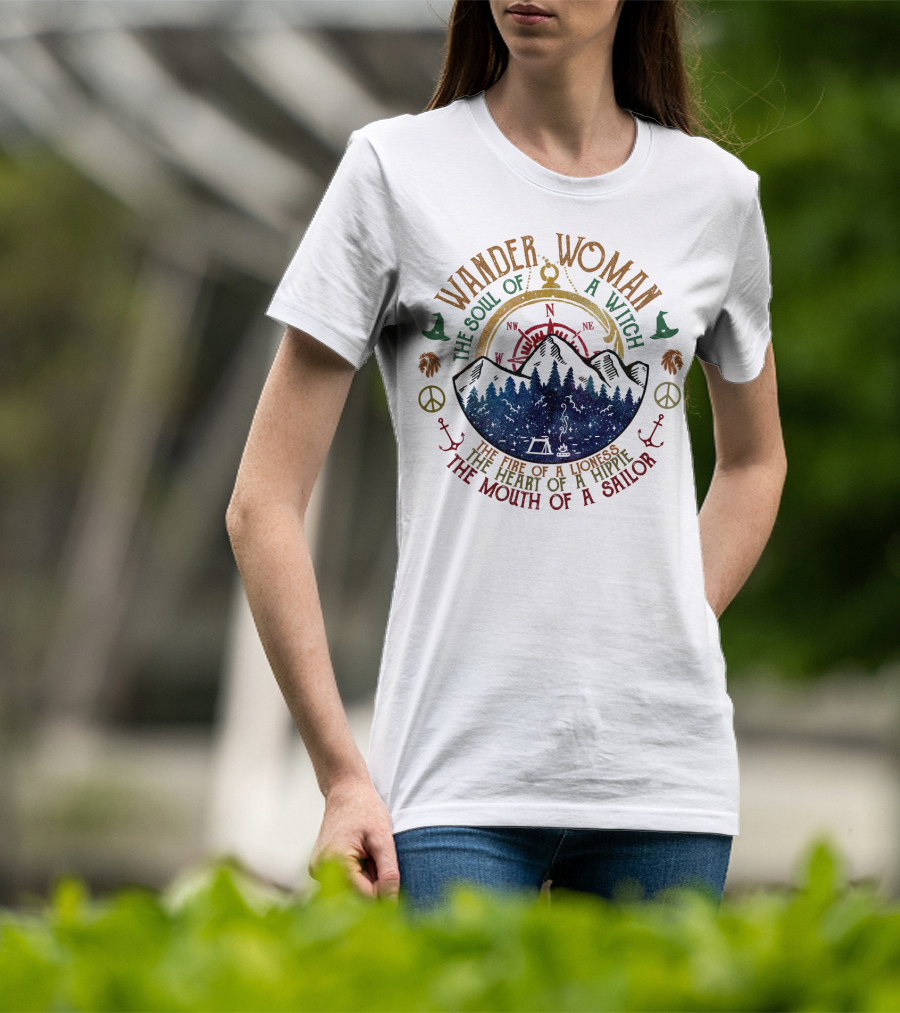 Wander Woman The Soul Of A Witch The Fire Of A Lioness The Heart Of A Hippie The Mouth Of A Sailor T-Shirt