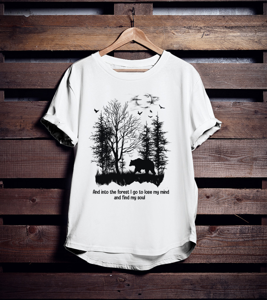 And Into The Forest I Go To Lose My Mind And Find My Soul Bear Trees Birds T-Shirt