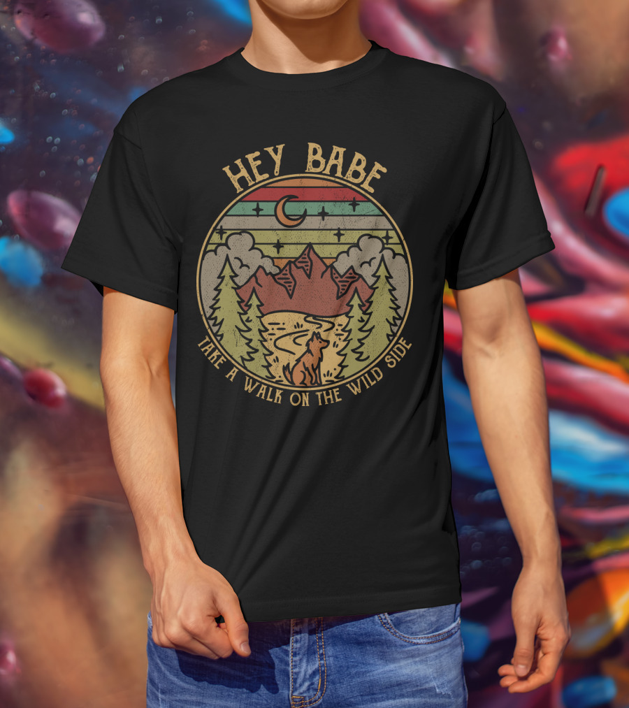 HEY BABE TAKE A WALK ON THE WILD SIDE Mountain Wilderness Moon Wolf T-Shirt