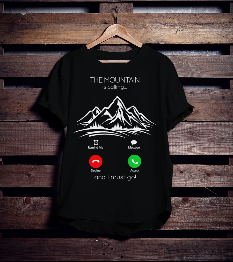 THE MOUNTAIN Is Calling And I Must Go Remind Me Message Decline Accept T-Shirt