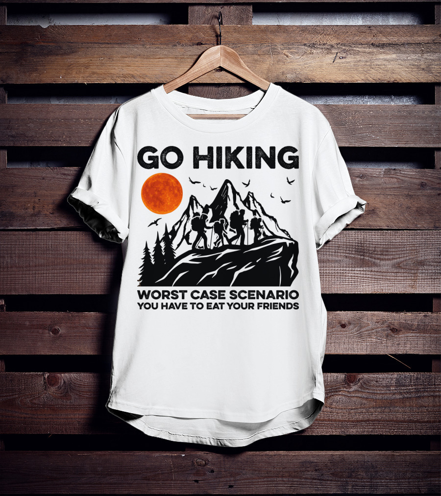 Go Hiking Worst Case Scenario You Have To Eat Your Friends T-Shirt