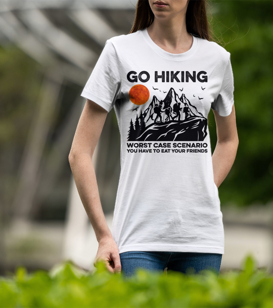 Go Hiking Worst Case Scenario You Have To Eat Your Friends T-Shirt