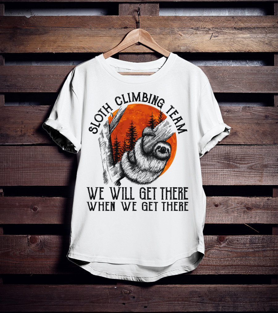 Sloth Climbing Team We Will Get There When We Get There T-Shirt