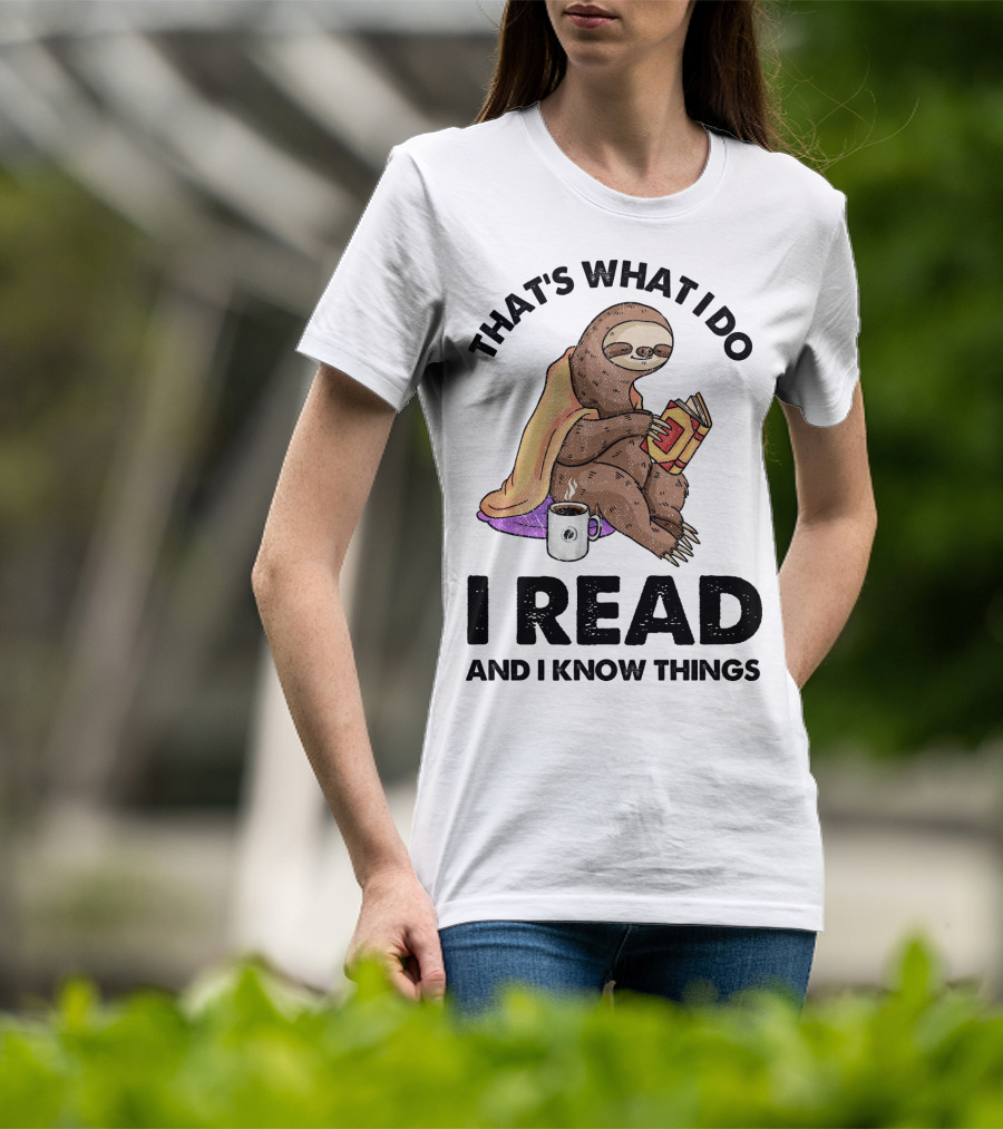 That's What I Do I Read And I Know Things Sloth T-Shirt