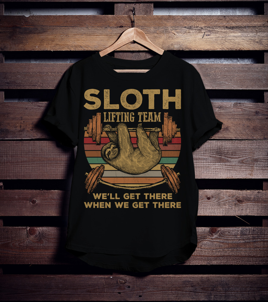 Sloth Lifting Team We'll Get There When We Get There T-Shirt