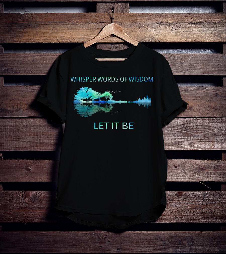 Whisper Words Of Wisdom Let It Be Nature And Cityscape Reflection T-Shirt