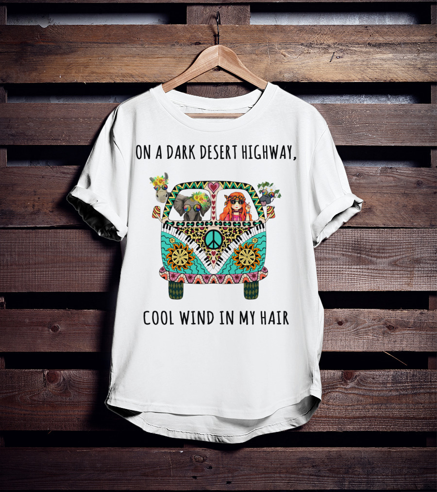 On A Dark Desert Highway Cool Wind In My Hair Peace Van With Animals And Hippie Girl T-Shirt
