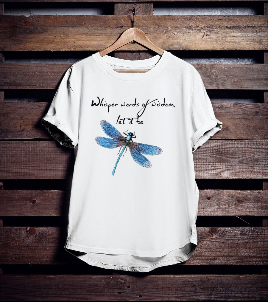 Whisper Words Of Wisdom Let It Be Dragonfly T-Shirt
