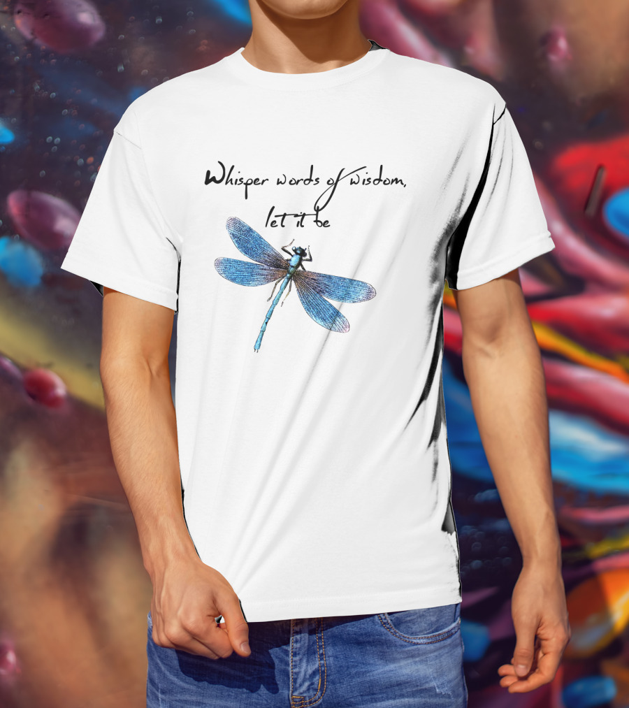 Whisper Words Of Wisdom Let It Be Dragonfly T-Shirt