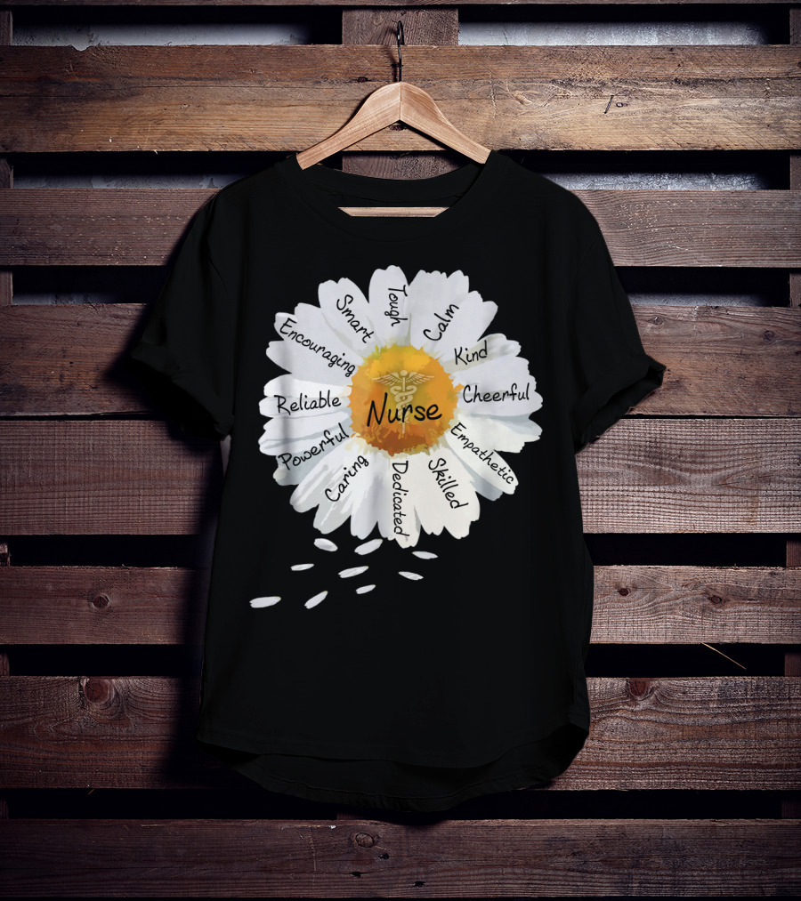 Nurse Smart Tough Encouraging Reliable Powerful Caring Dedicated Calm Kind Cheerful Empathetic Skilled Flower T-Shirt