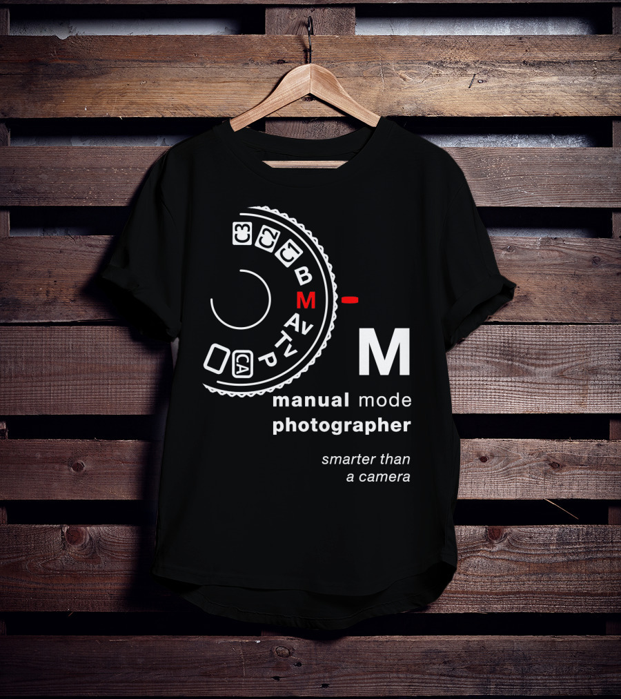 Manual Mode Photographer Smarter Than A Camera T-Shirt