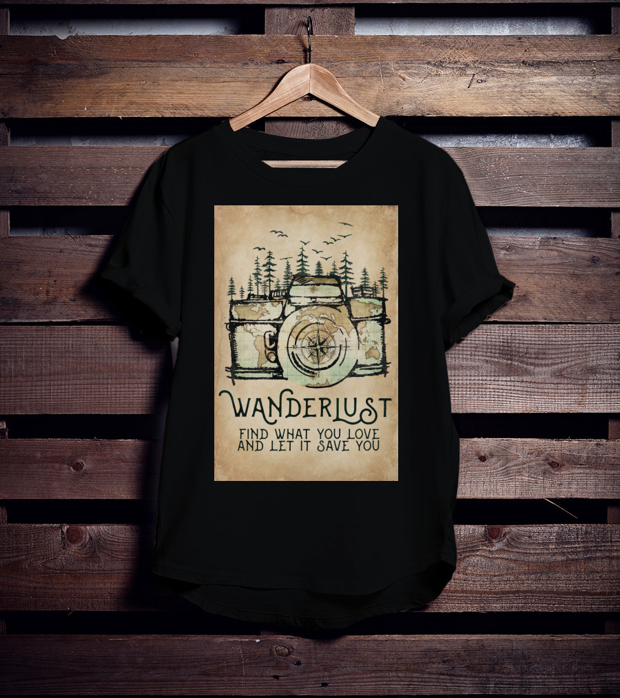 Wanderlust Camera Find What You Love And Let It Save You T-Shirt
