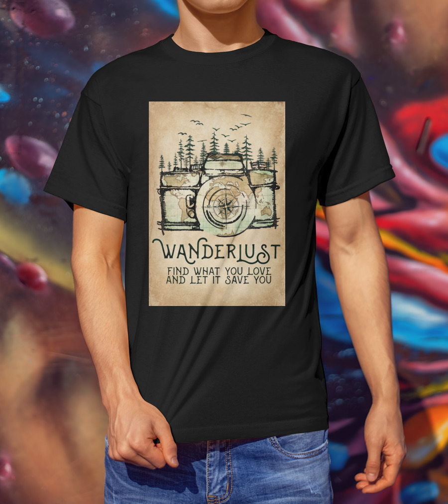Wanderlust Camera Find What You Love And Let It Save You T-Shirt