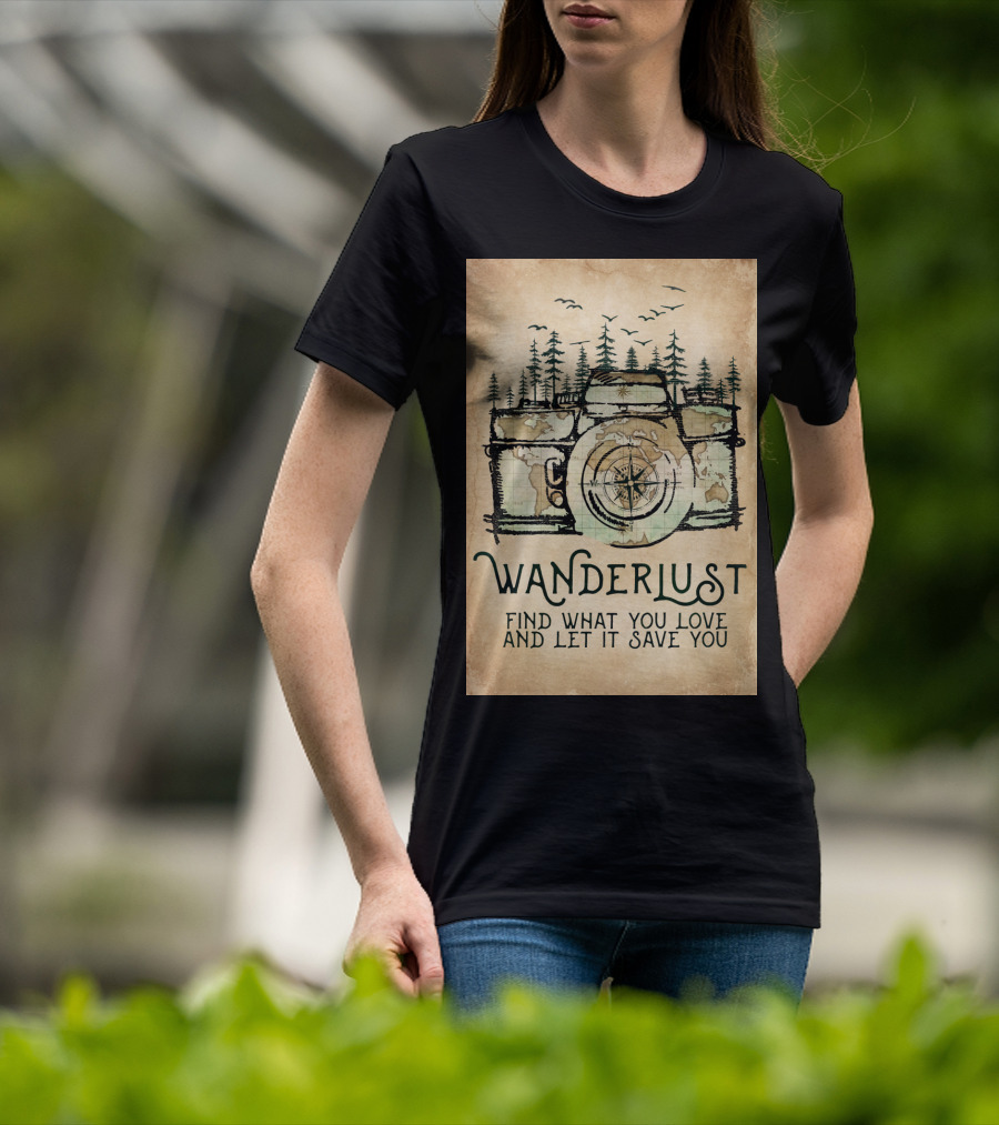 Wanderlust Camera Find What You Love And Let It Save You T-Shirt