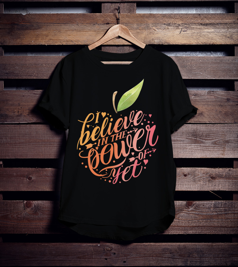 I Believe In The Power Of Yet Apple Typography With Heart Accents T-Shirt