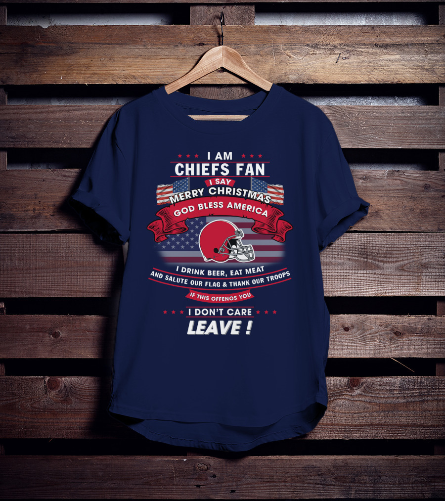 I Am Chiefs Fan Merry Christmas God Bless America Salute Our Flag Thank Our Troops Leave T-Shirt