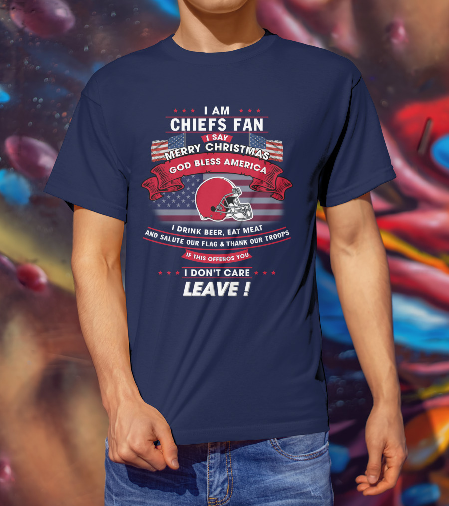 I Am Chiefs Fan Merry Christmas God Bless America Salute Our Flag Thank Our Troops Leave T-Shirt