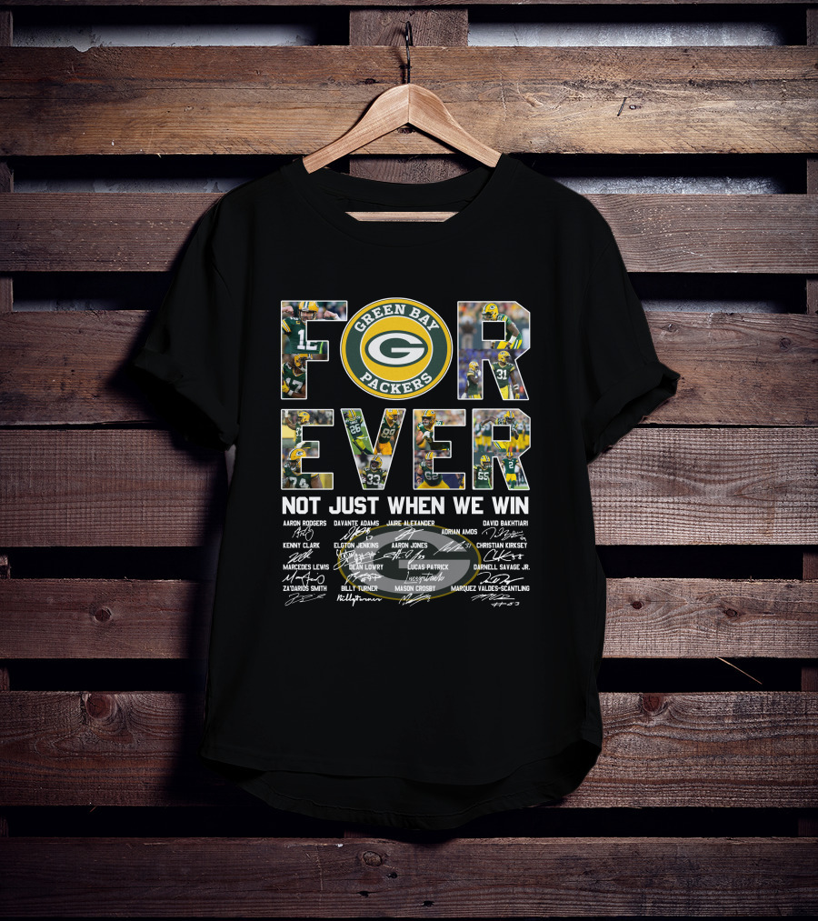 Green Bay Packers Forever Not Just When We Win T-Shirt