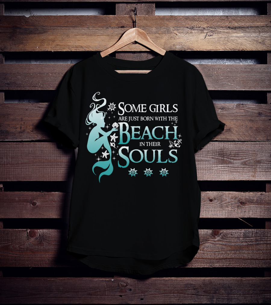 Some Girls Are Just Born With The Beach In Their Souls Mermaid T-Shirt