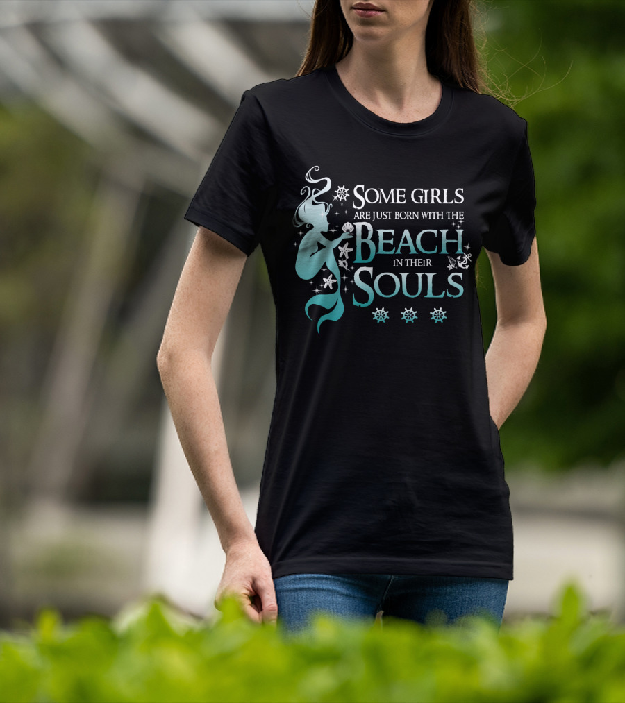 Some Girls Are Just Born With The Beach In Their Souls Mermaid T-Shirt