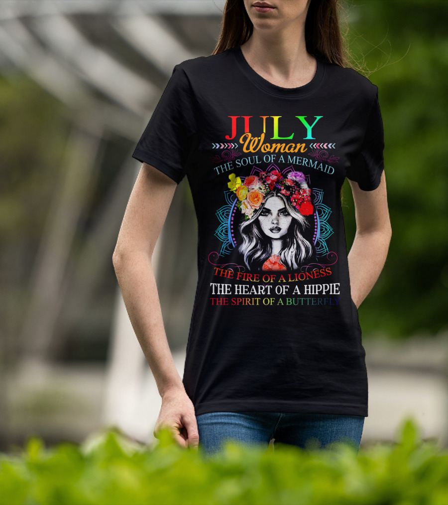 JULY Woman The Soul Of A Mermaid The Fire Of A Lioness The Heart Of A Hippie The Spirit Of A Butterfly T-Shirt