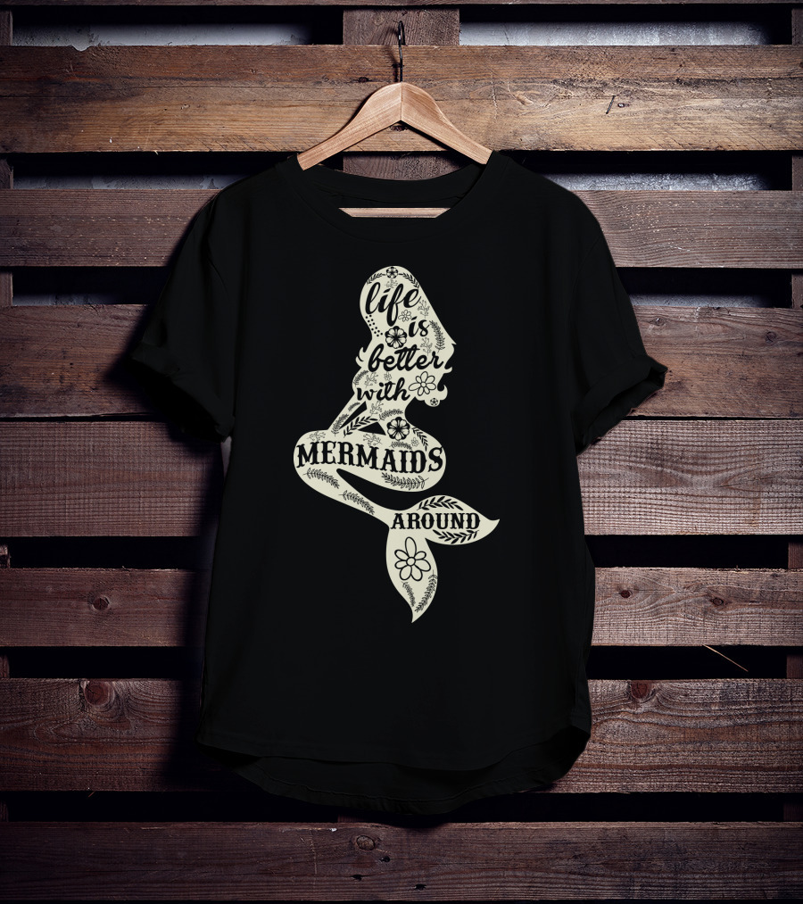 Life Is Better With Mermaids Around Floral Typography T-Shirt